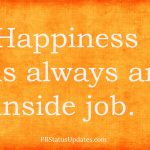 happiness is an inside job